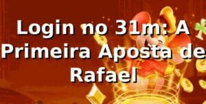 Login no 31m: A Primeira Aposta de Rafael 🎲