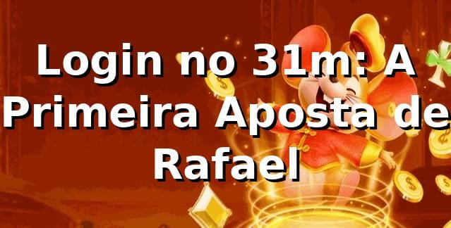 Login no 31m: A Primeira Aposta de Rafael 🎲